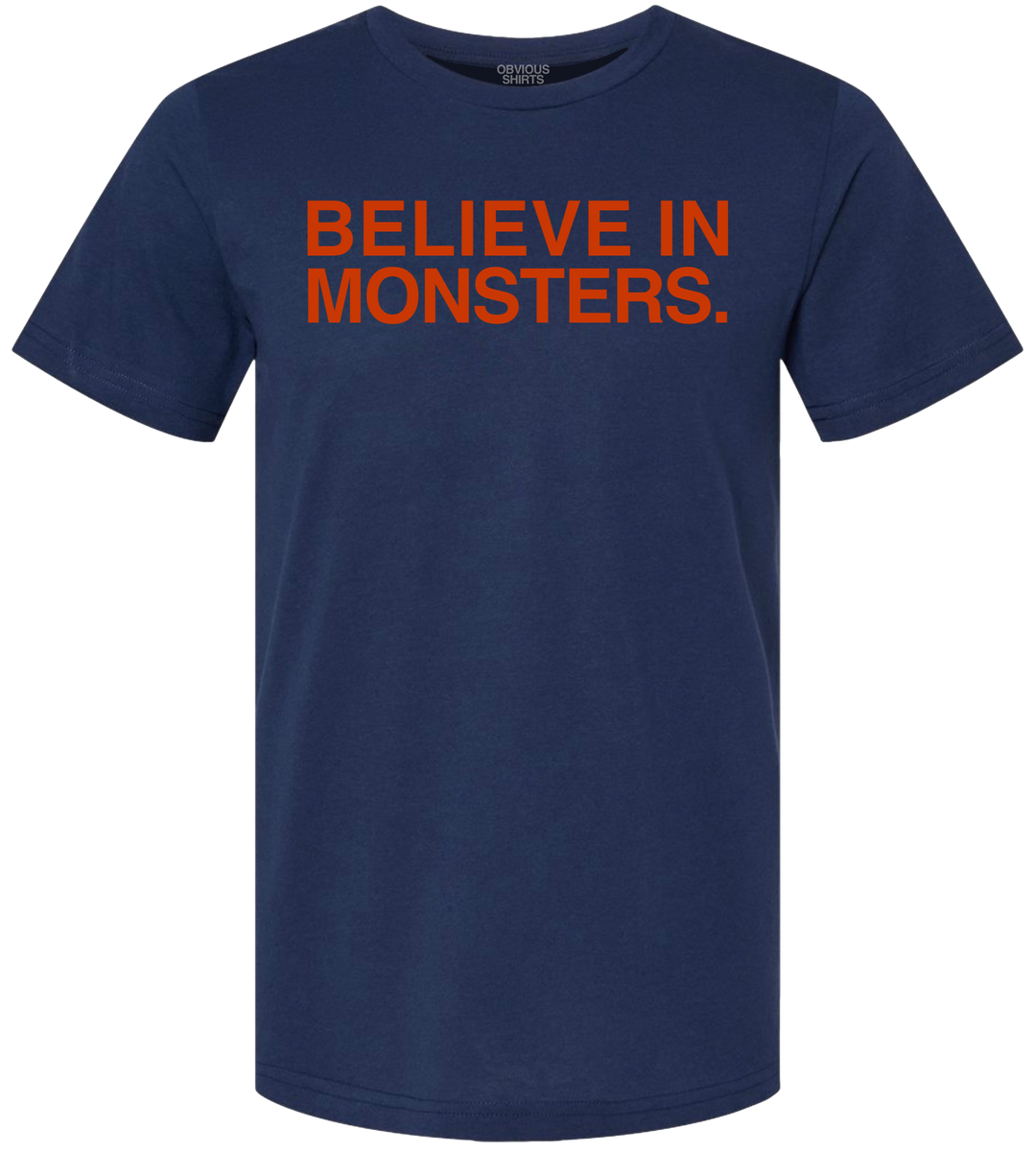 BELIEVE IN MONSTERS. - OBVIOUS SHIRTS