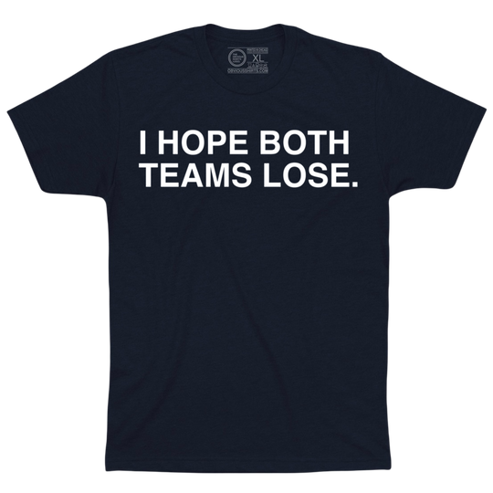 I HOPE BOTH TEAMS LOSE. - OBVIOUS SHIRTS