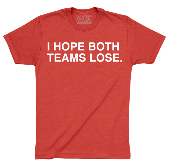 I HOPE BOTH TEAMS LOSE. - OBVIOUS SHIRTS