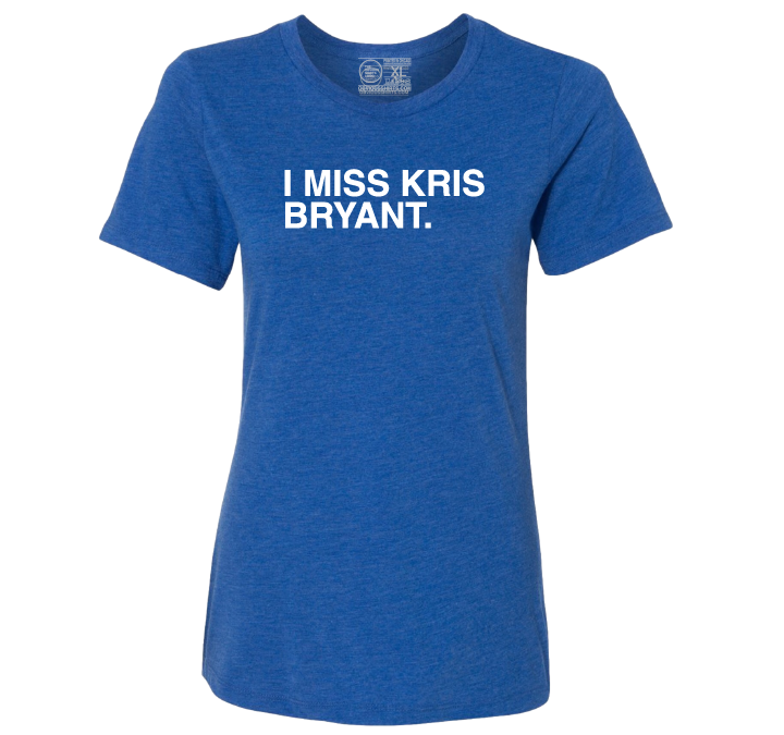 I MISS KRIS BRYANT.(WOMEN'S CREW)