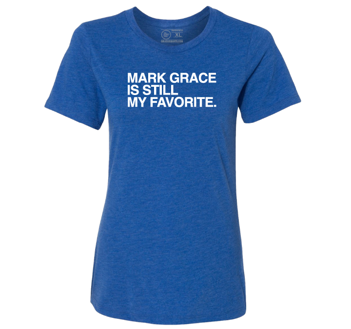 MARK GRACE IS STILL MY FAVORITE. (WOMEN'S CREW)