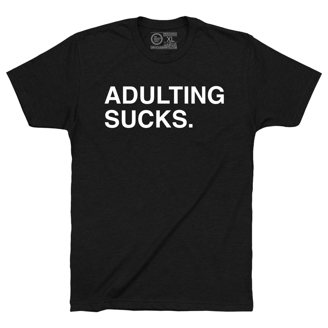 ADULTING SUCKS. - OBVIOUS SHIRTS