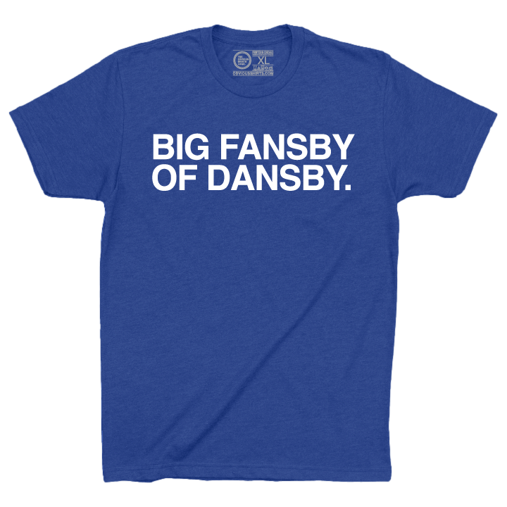 BIG FANSBY OF DANSBY. - OBVIOUS SHIRTS