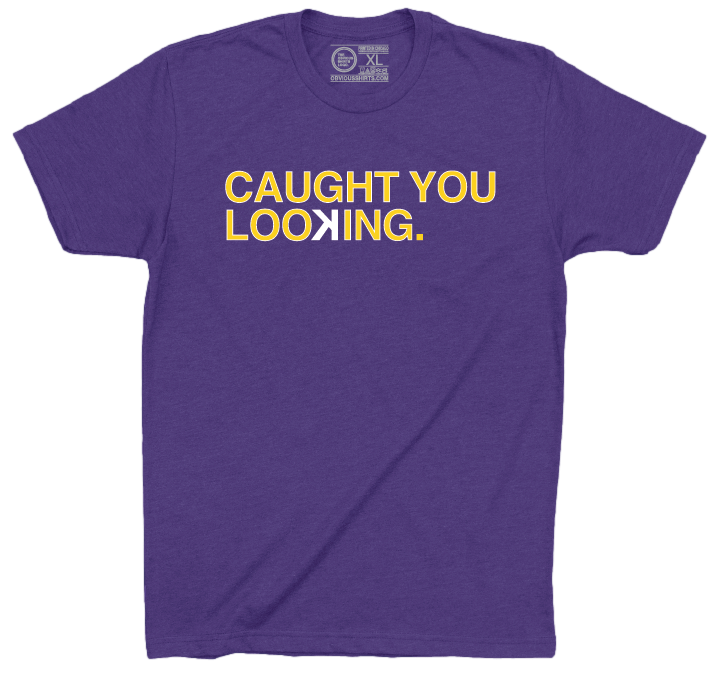 CAUGHT YOU LOOKING. - OBVIOUS SHIRTS