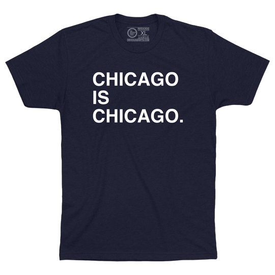 CHICAGO IS CHICAGO. - OBVIOUS SHIRTS