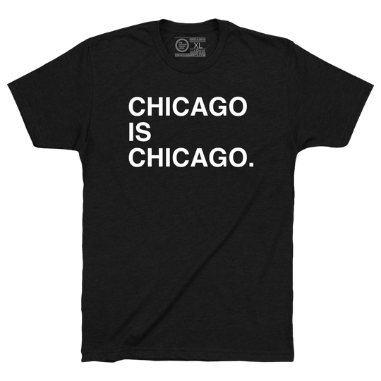 CHICAGO IS CHICAGO. - OBVIOUS SHIRTS
