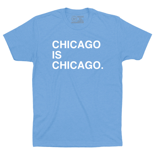 CHICAGO IS CHICAGO. - OBVIOUS SHIRTS