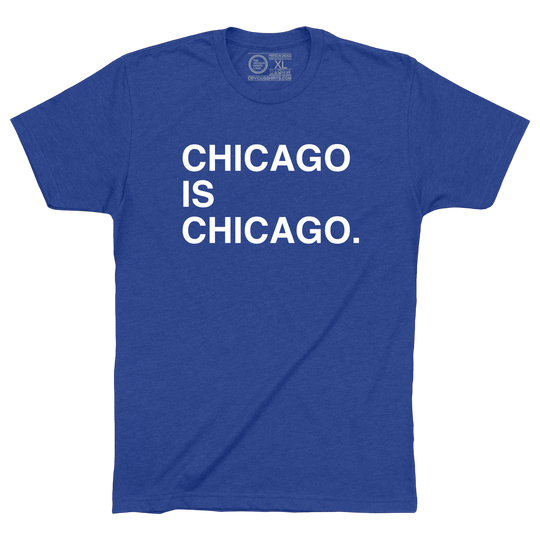 CHICAGO IS CHICAGO. - OBVIOUS SHIRTS