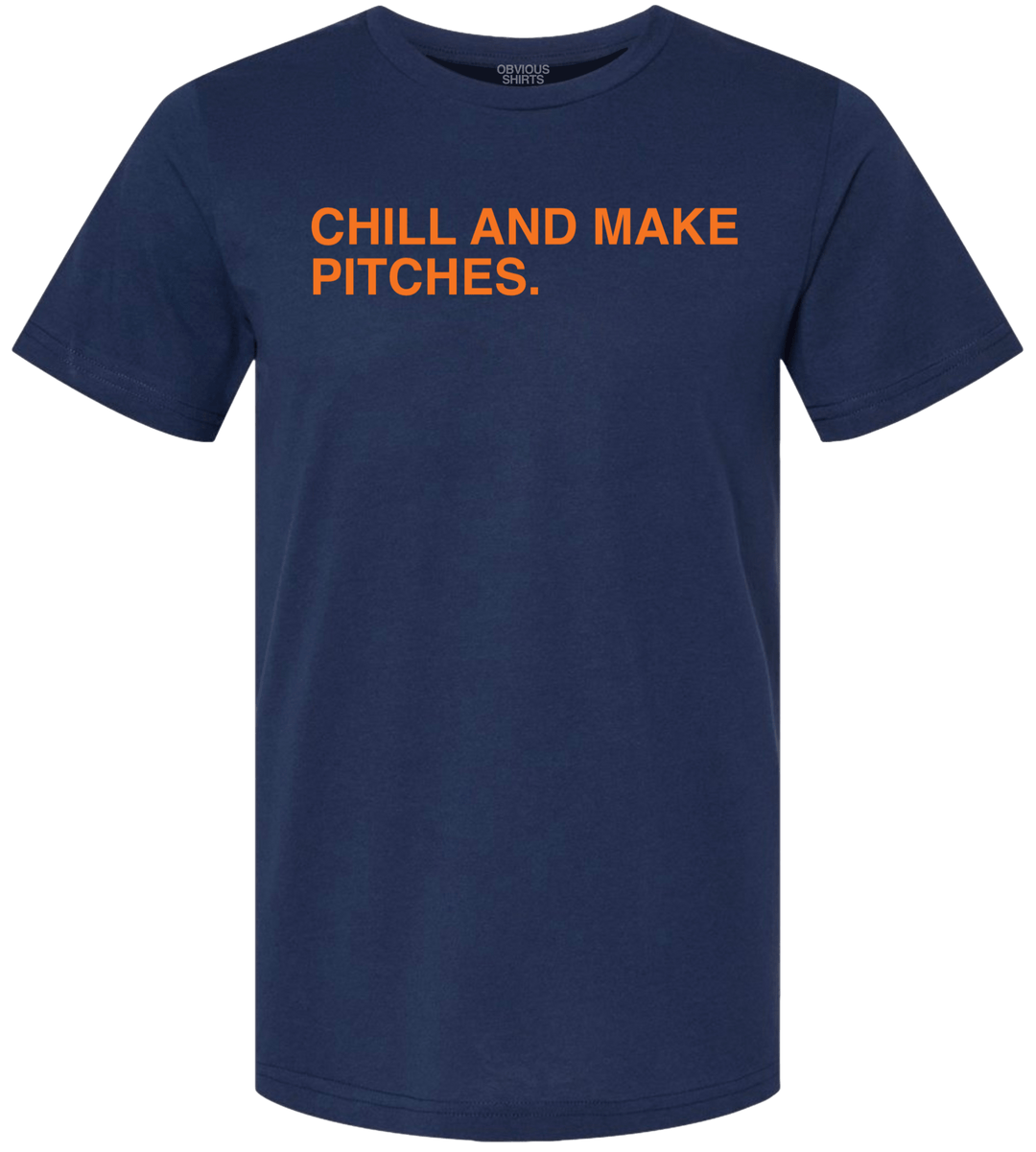 CHILL AND MAKE PITCHES. - OBVIOUS SHIRTS