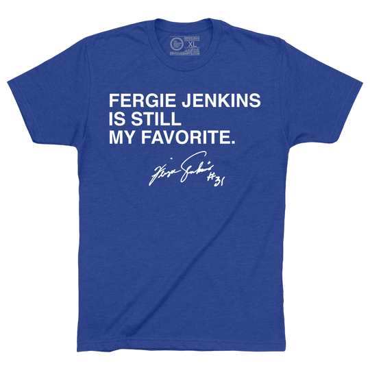 FERGIE JENKINS IS STILL MY FAVORITE. - OBVIOUS SHIRTS