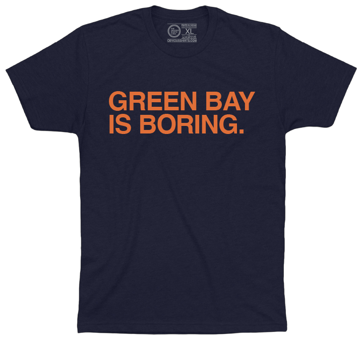 GREEN BAY IS BORING. (TEXT) - OBVIOUS SHIRTS