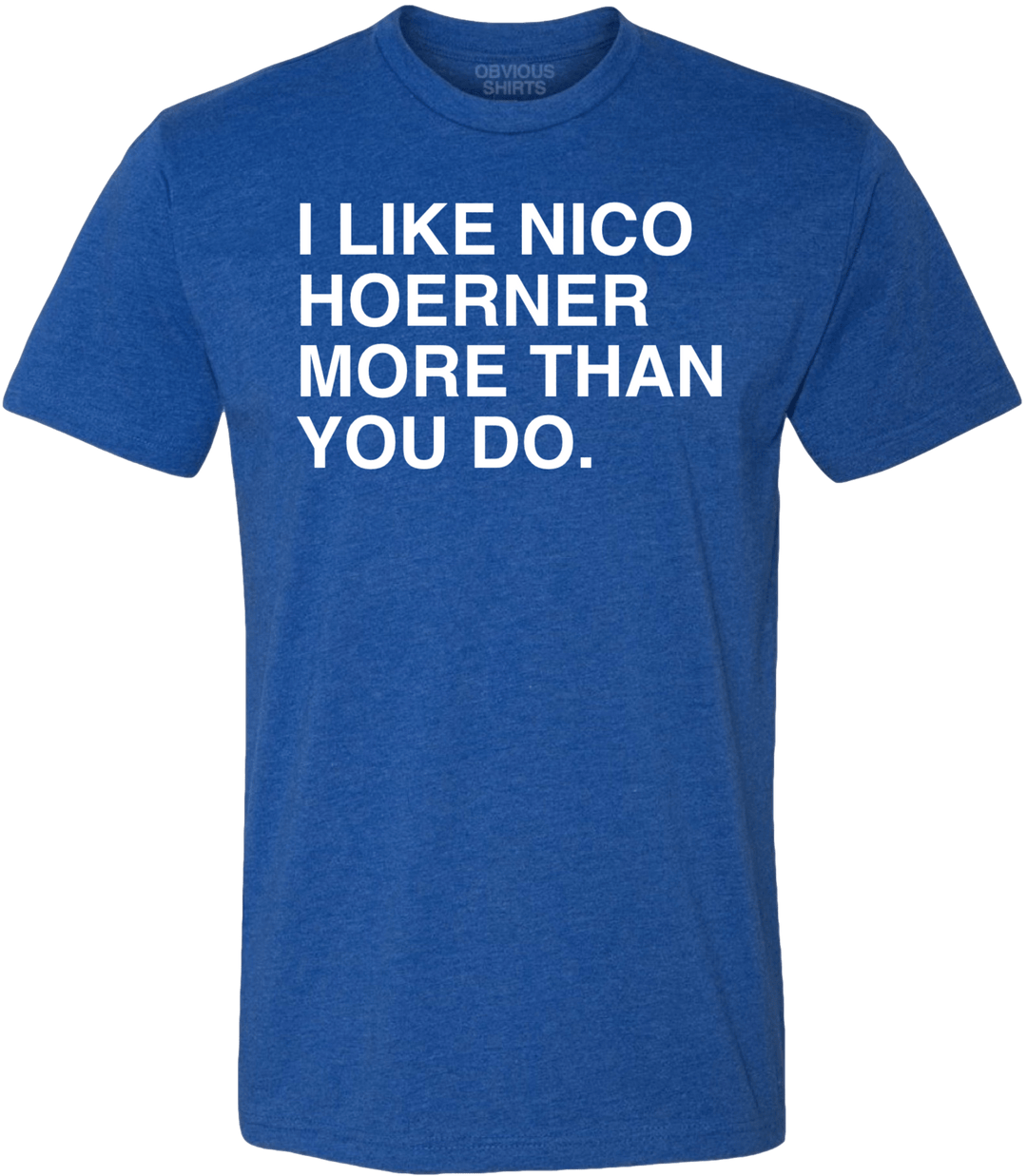I LIKE NICO HOERNER MORE THAN YOU DO. - OBVIOUS SHIRTS