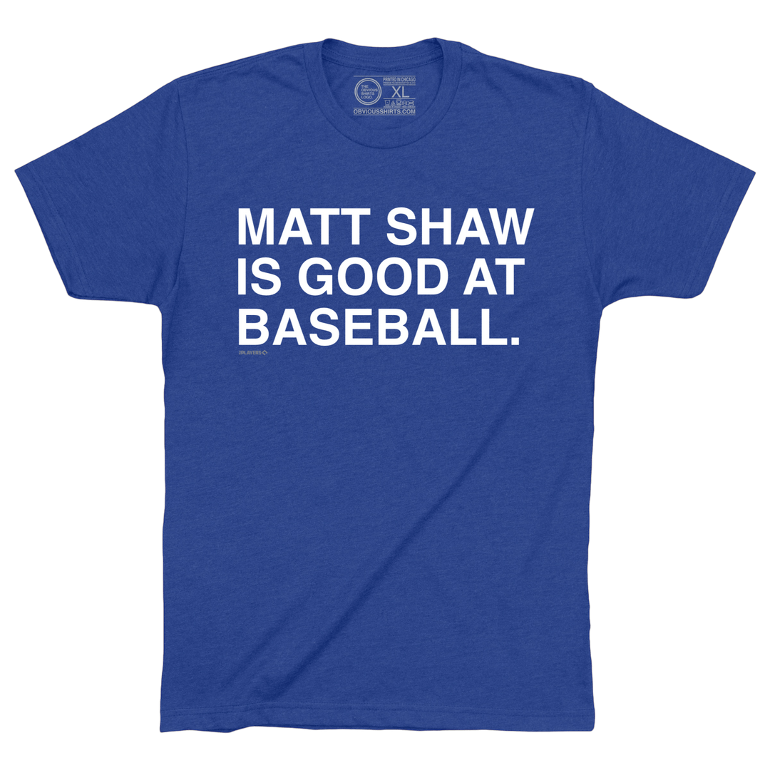 MATT SHAW IS GOOD AT BASEBALL. - OBVIOUS SHIRTS