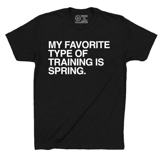 MY FAVORITE TYPE OF TRAINING IS SPRING. - OBVIOUS SHIRTS