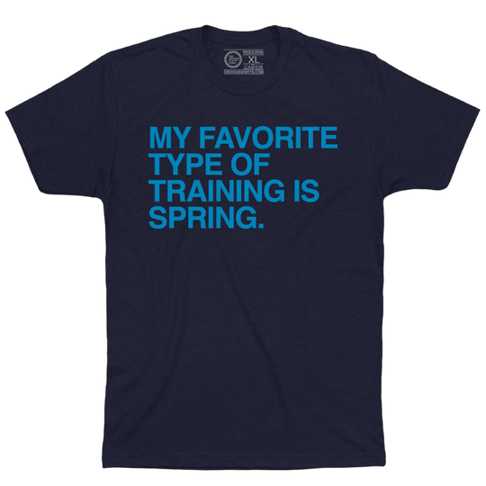MY FAVORITE TYPE OF TRAINING IS SPRING. - OBVIOUS SHIRTS