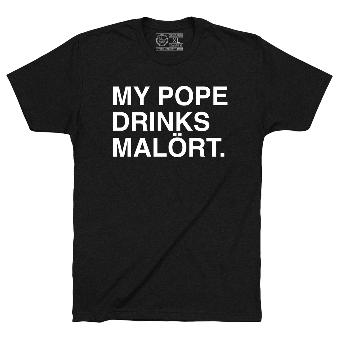 MY POPE DRINKS MALÖRT. - OBVIOUS SHIRTS