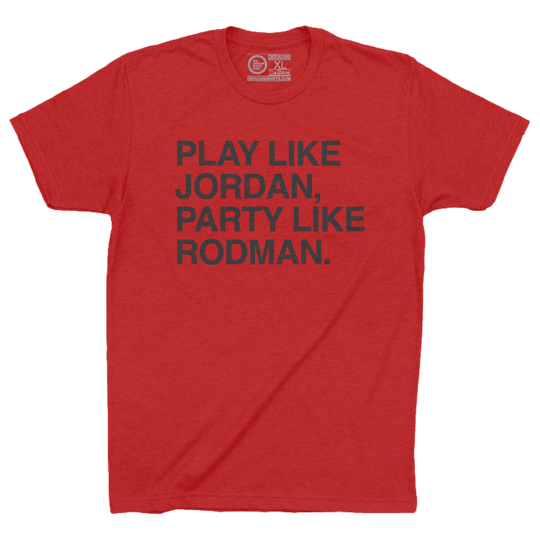 PLAY LIKE JORDAN, PARTY LIKE RODMAN. - OBVIOUS SHIRTS