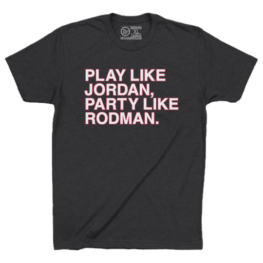 PLAY LIKE JORDAN, PARTY LIKE RODMAN. - OBVIOUS SHIRTS