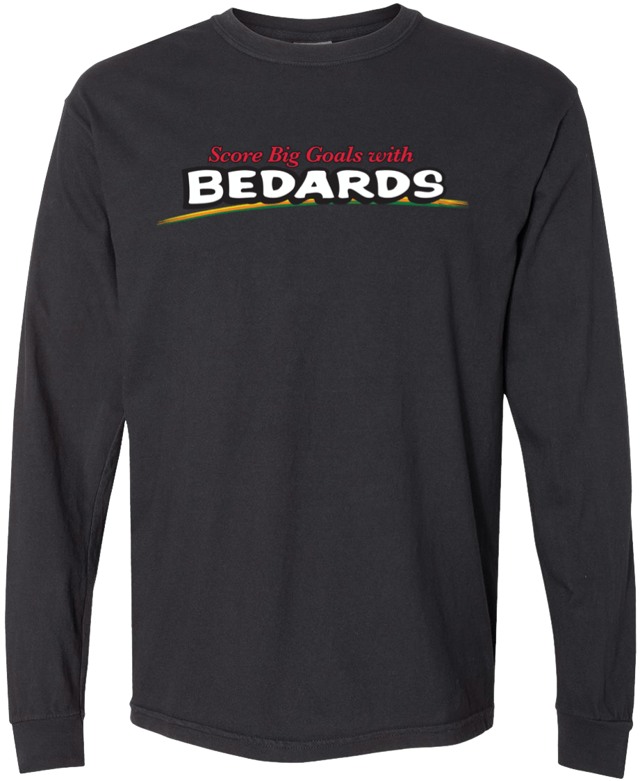 SCORE BIG GOALS WITH BEDARDS COMFORT COLORS LONG SLEEVE. - OBVIOUS SHIRTS