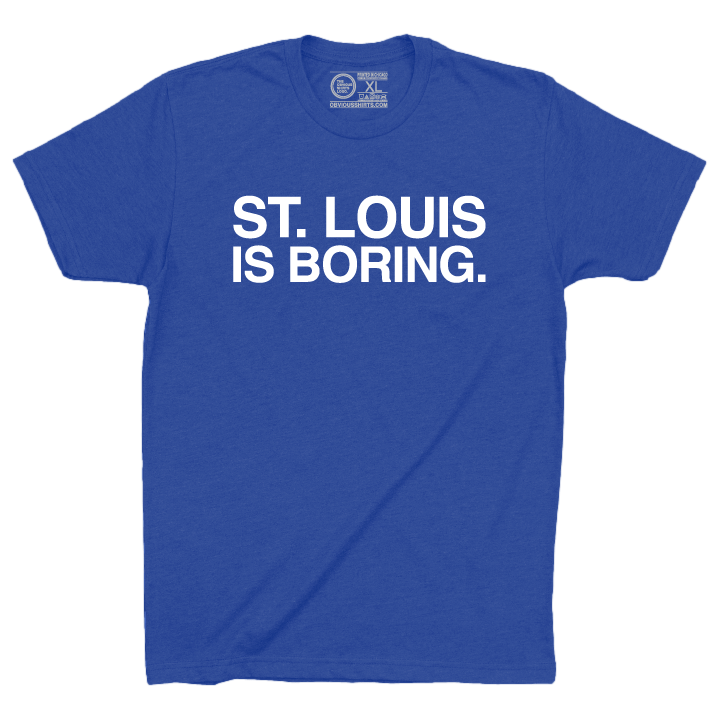 ST. LOUIS IS BORING. - OBVIOUS SHIRTS