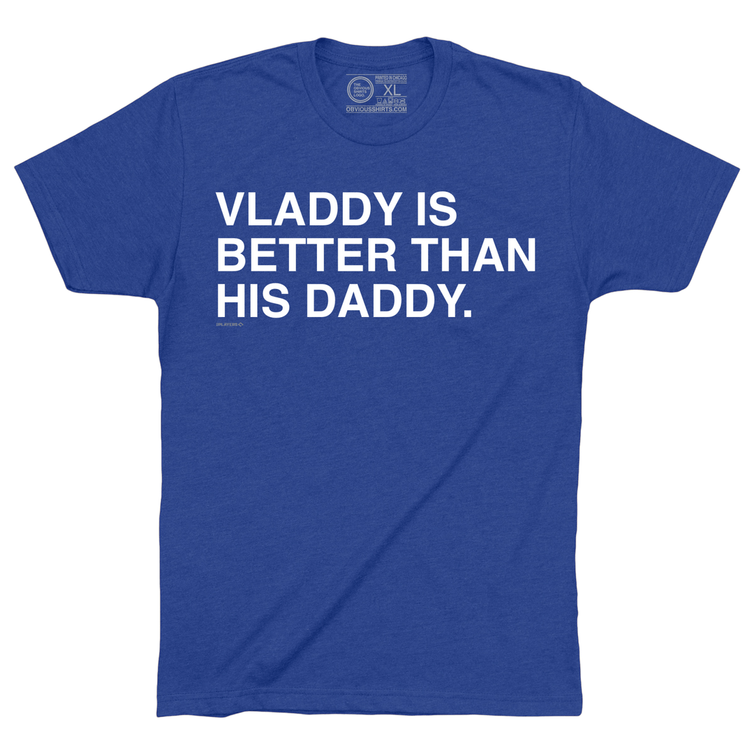 VLADDY IS BETTER THAN HIS DADDY. - OBVIOUS SHIRTS