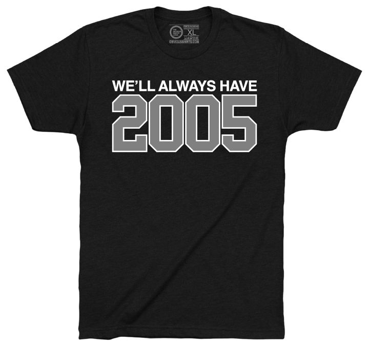 WE'LL ALWAYS HAVE 2005. - OBVIOUS SHIRTS