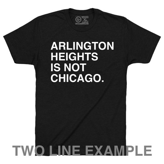 YOUR SUBURB IS NOT CHICAGO. (CUSTOMIZE ME!) - OBVIOUS SHIRTS