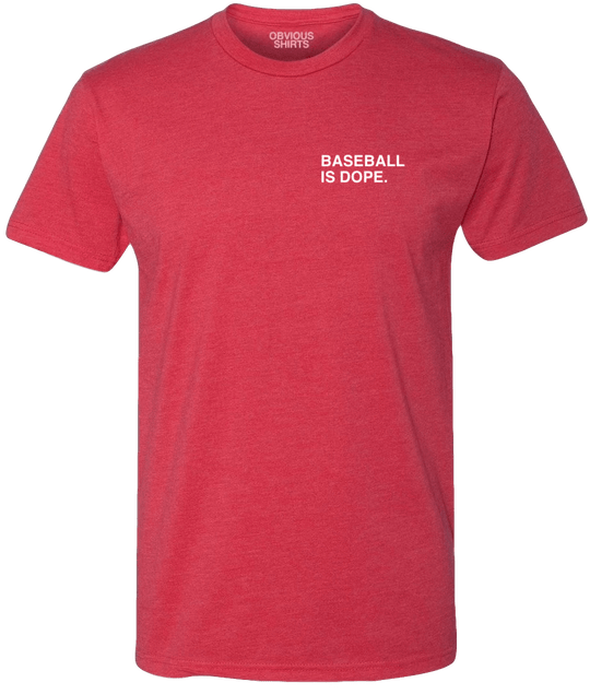 BASEBALL IS DOPE. - OBVIOUS SHIRTS.