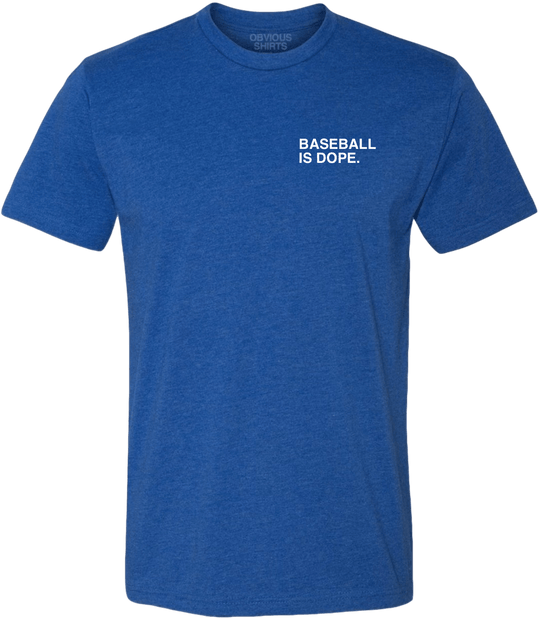 BASEBALL IS DOPE. - OBVIOUS SHIRTS.