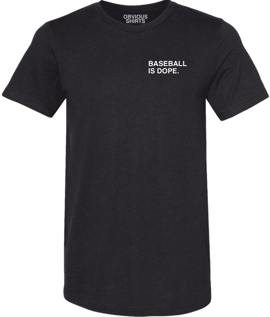 BASEBALL IS DOPE. - OBVIOUS SHIRTS.