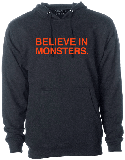 BELIEVE IN MONSTERS. (HOODED SWEATSHIRT) - OBVIOUS SHIRTS