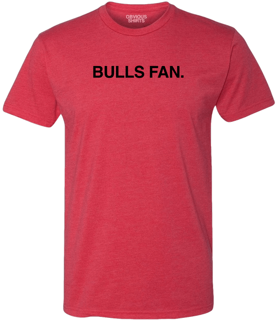 BULLS FAN - OBVIOUS SHIRTS.