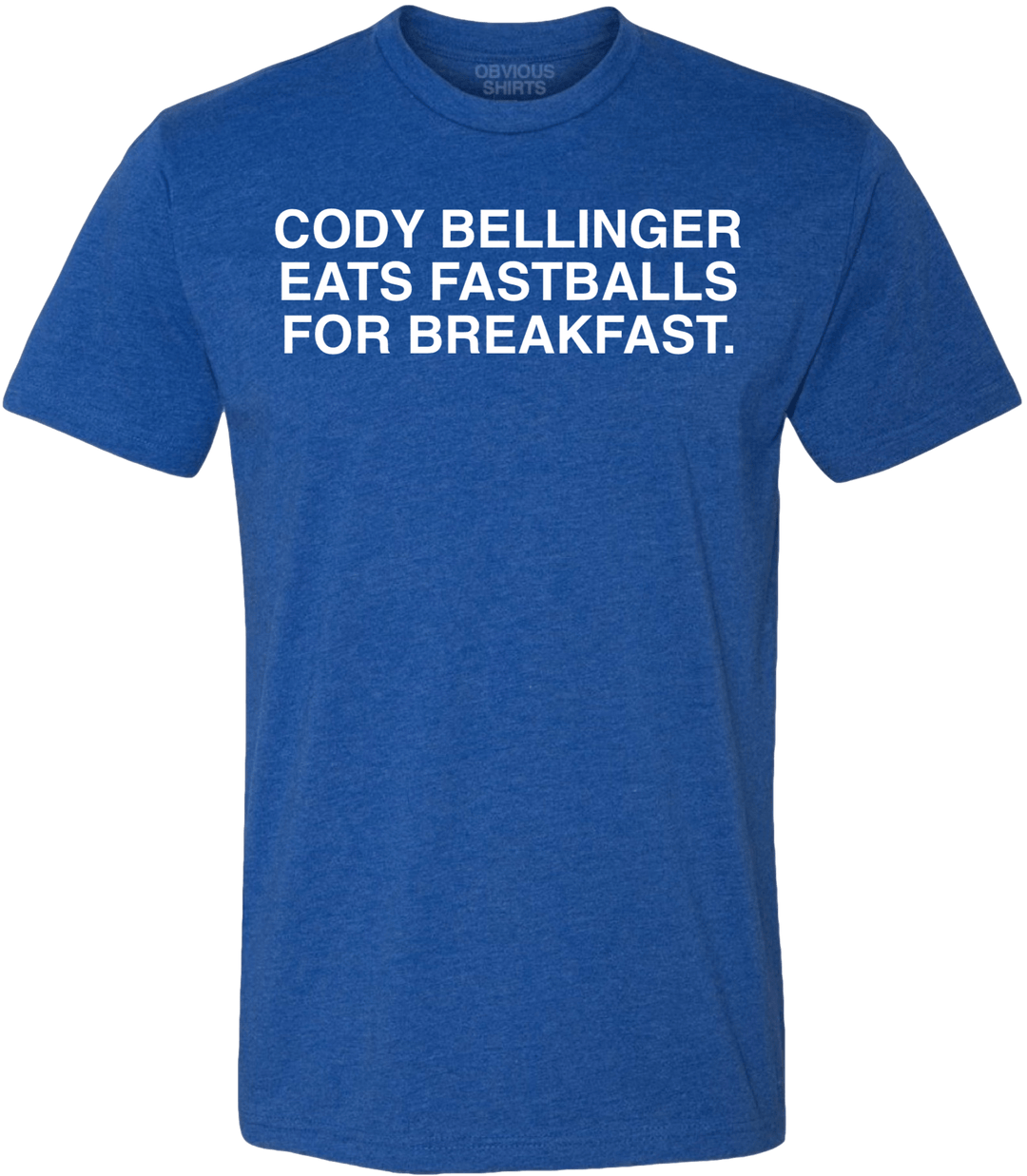 CODY BELLINGER EATS FASTBALLS FOR BREAKFAST. - OBVIOUS SHIRTS