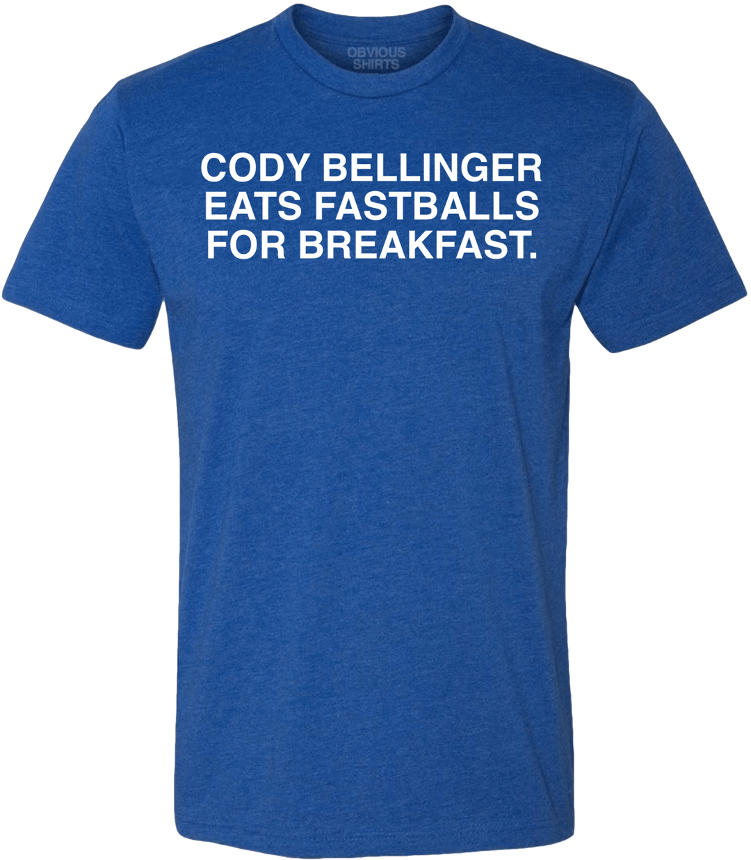 CODY BELLINGER EATS FASTBALLS FOR BREAKFAST. - OBVIOUS SHIRTS