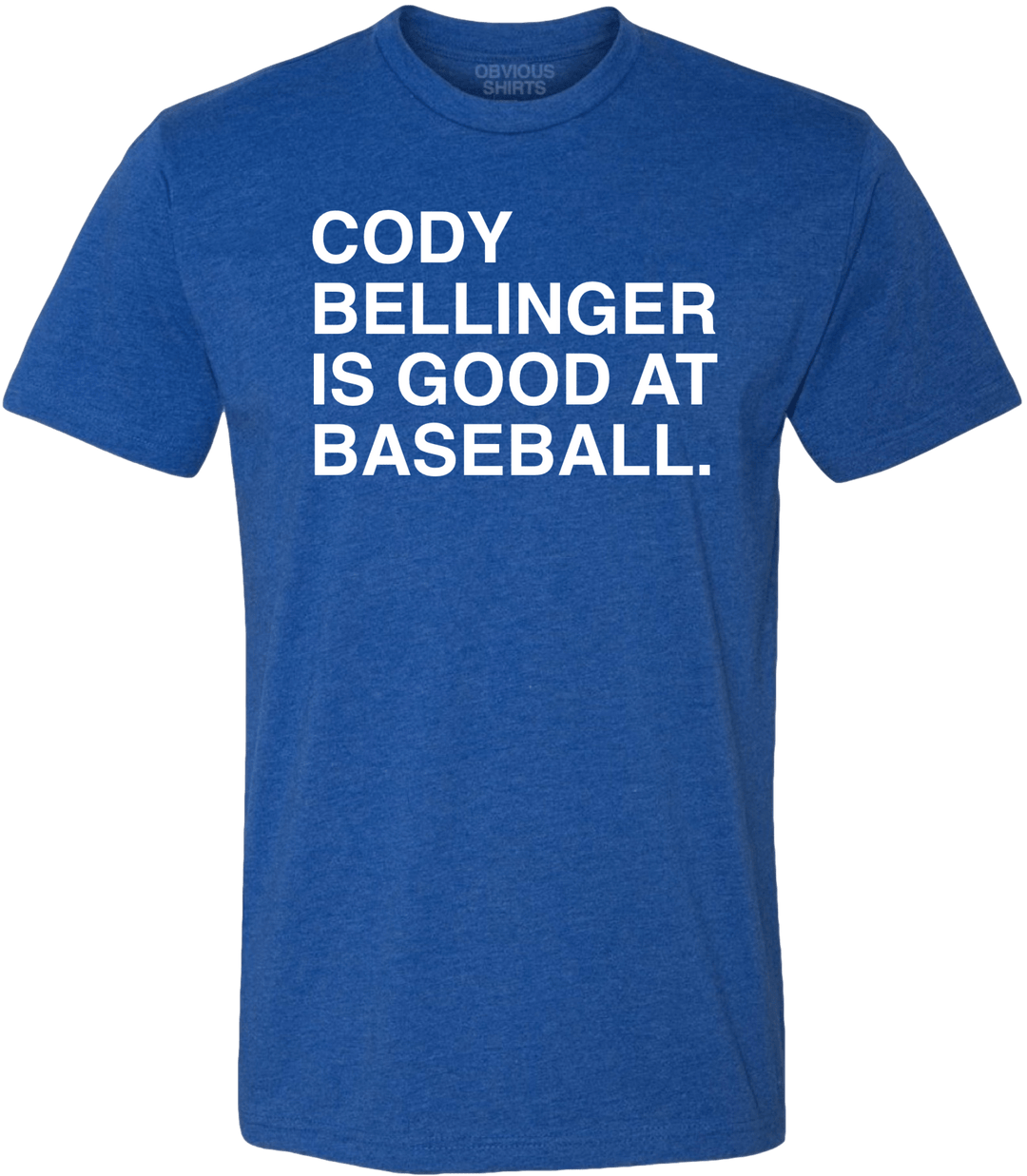 CODY BELLINGER IS GOOD AT BASEBALL. - OBVIOUS SHIRTS