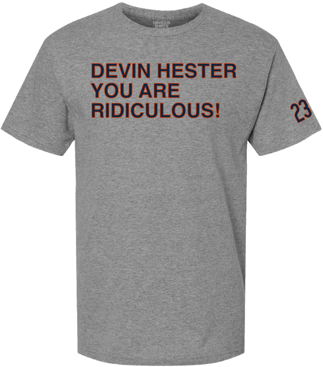DEVIN HESTER YOU ARE RIDICULOUS! - OBVIOUS SHIRTS