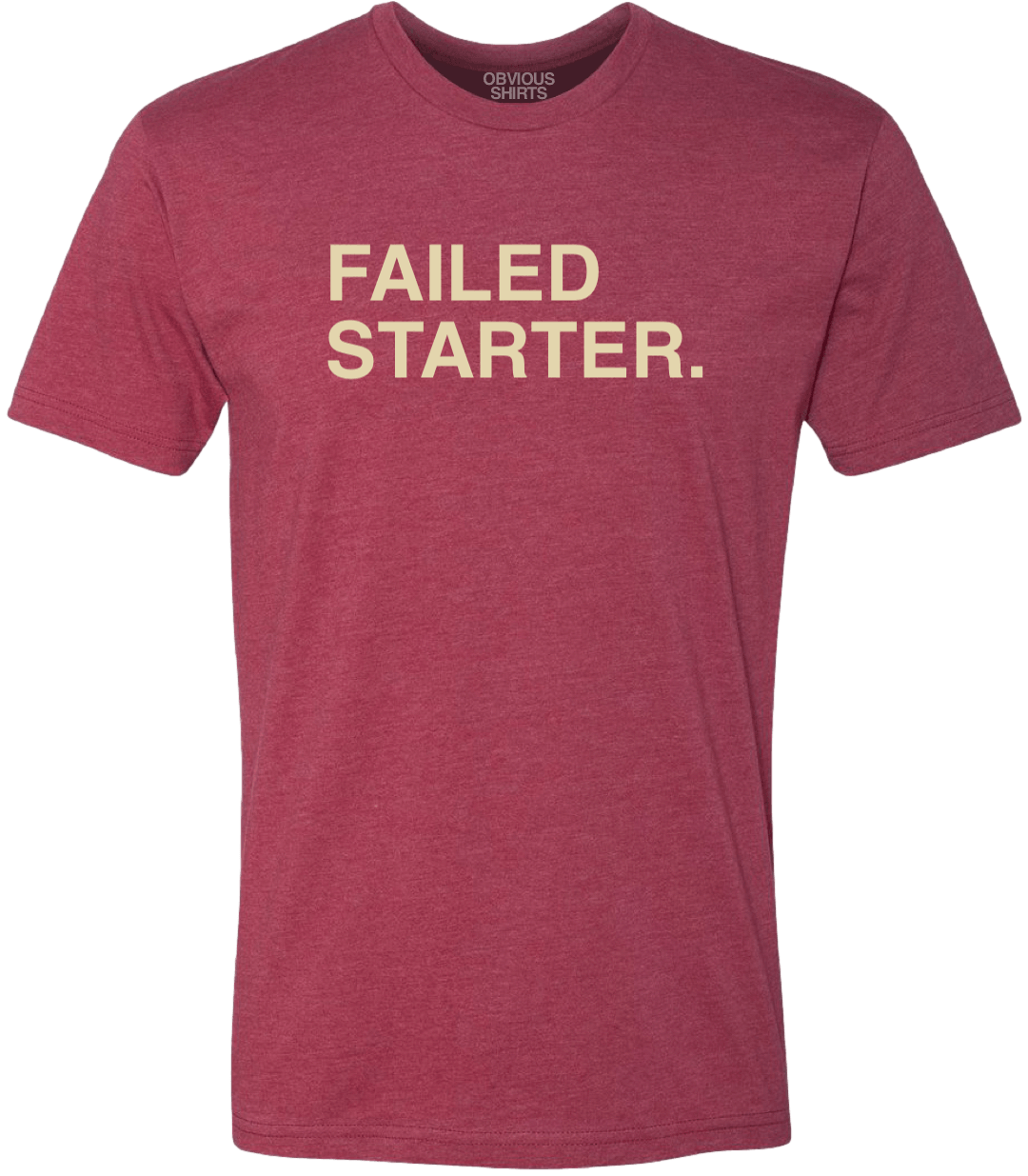 FAILED STARTER. - OBVIOUS SHIRTS