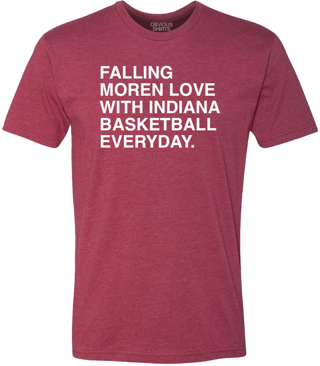 FALLING MOREN LOVE WITH INDIANA BASKETBALL. - OBVIOUS SHIRTS