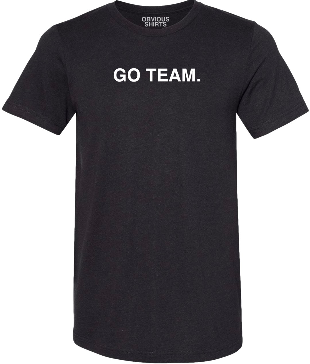 GO TEAM. - OBVIOUS SHIRTS