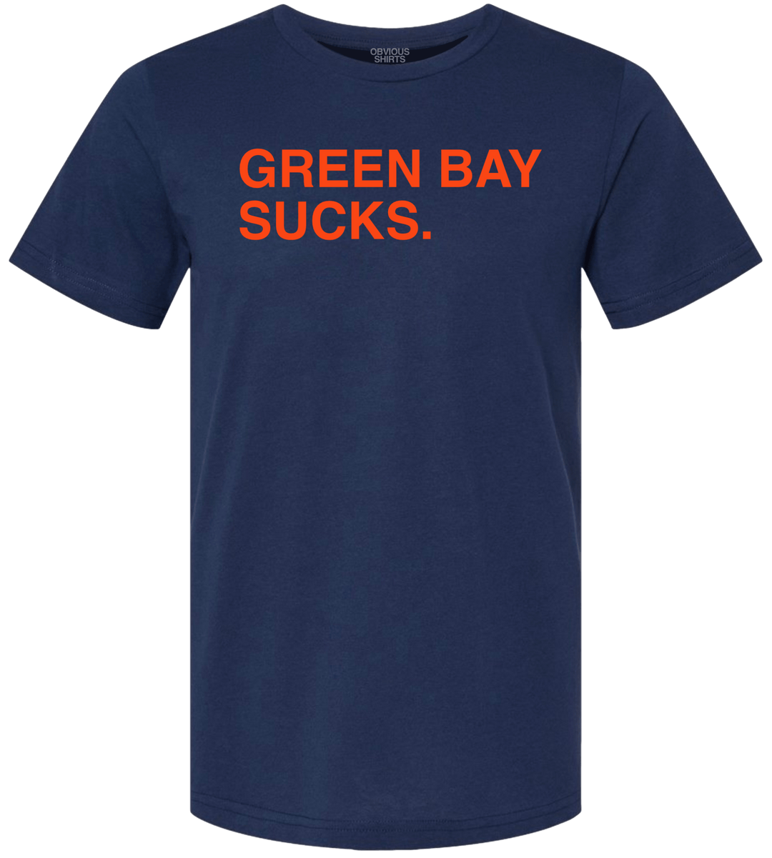 GREEN BAY SUCKS. - OBVIOUS SHIRTS