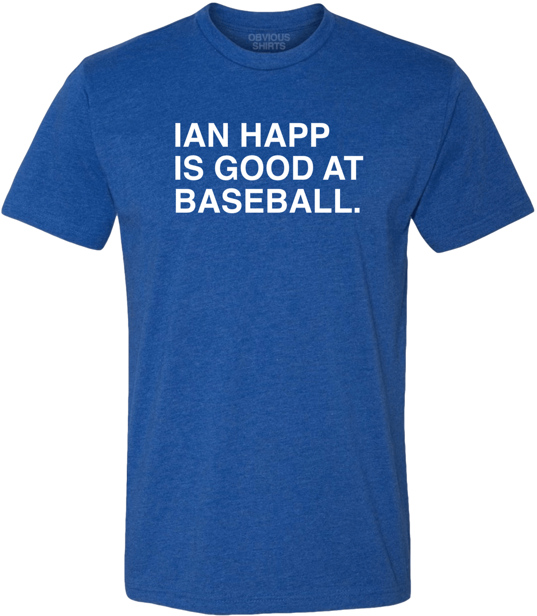 IAN HAPP IS GOOD AT BASEBALL. - OBVIOUS SHIRTS