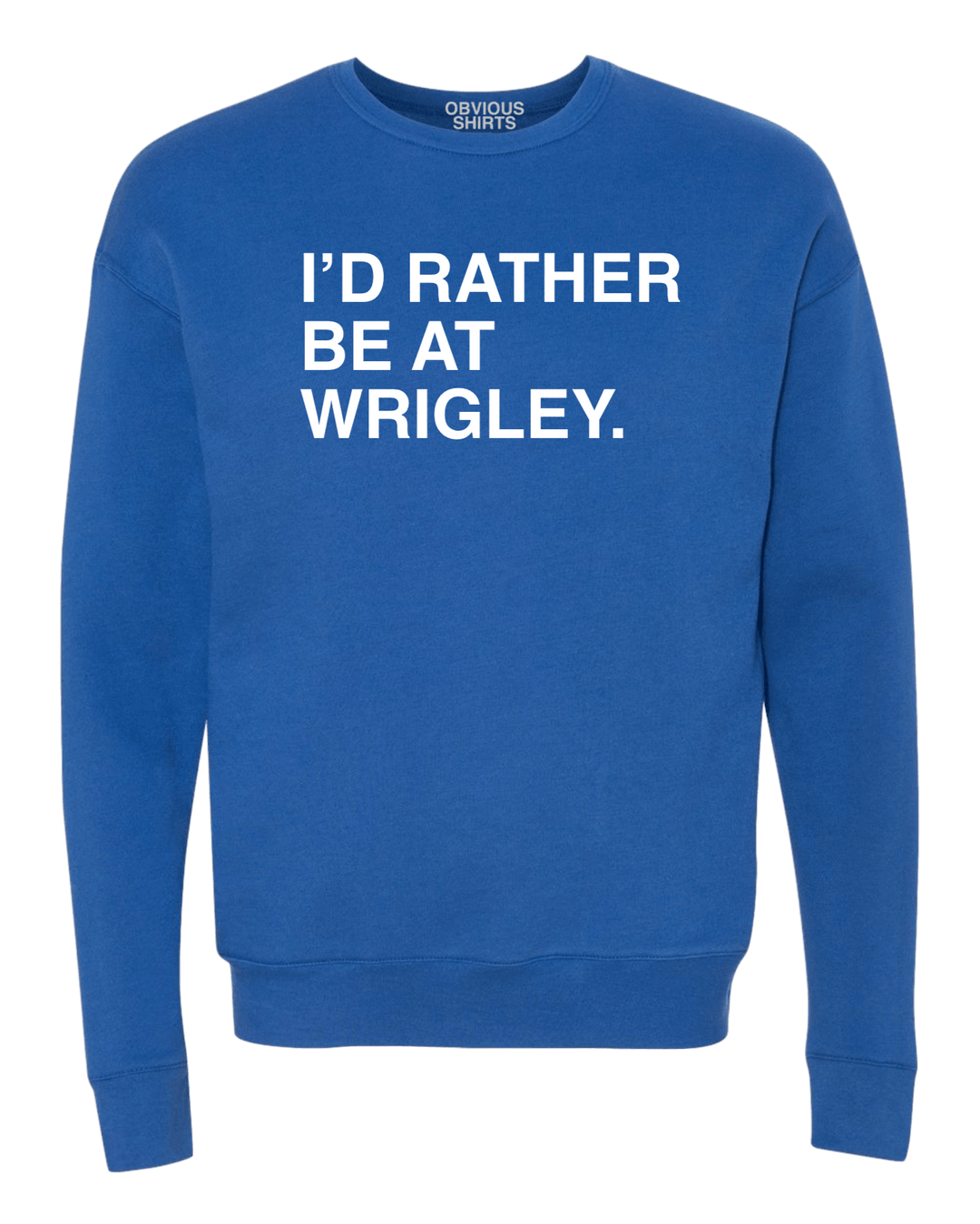 I'D RATHER BE AT WRIGLEY (CREW SWEATSHIRT) - OBVIOUS SHIRTS