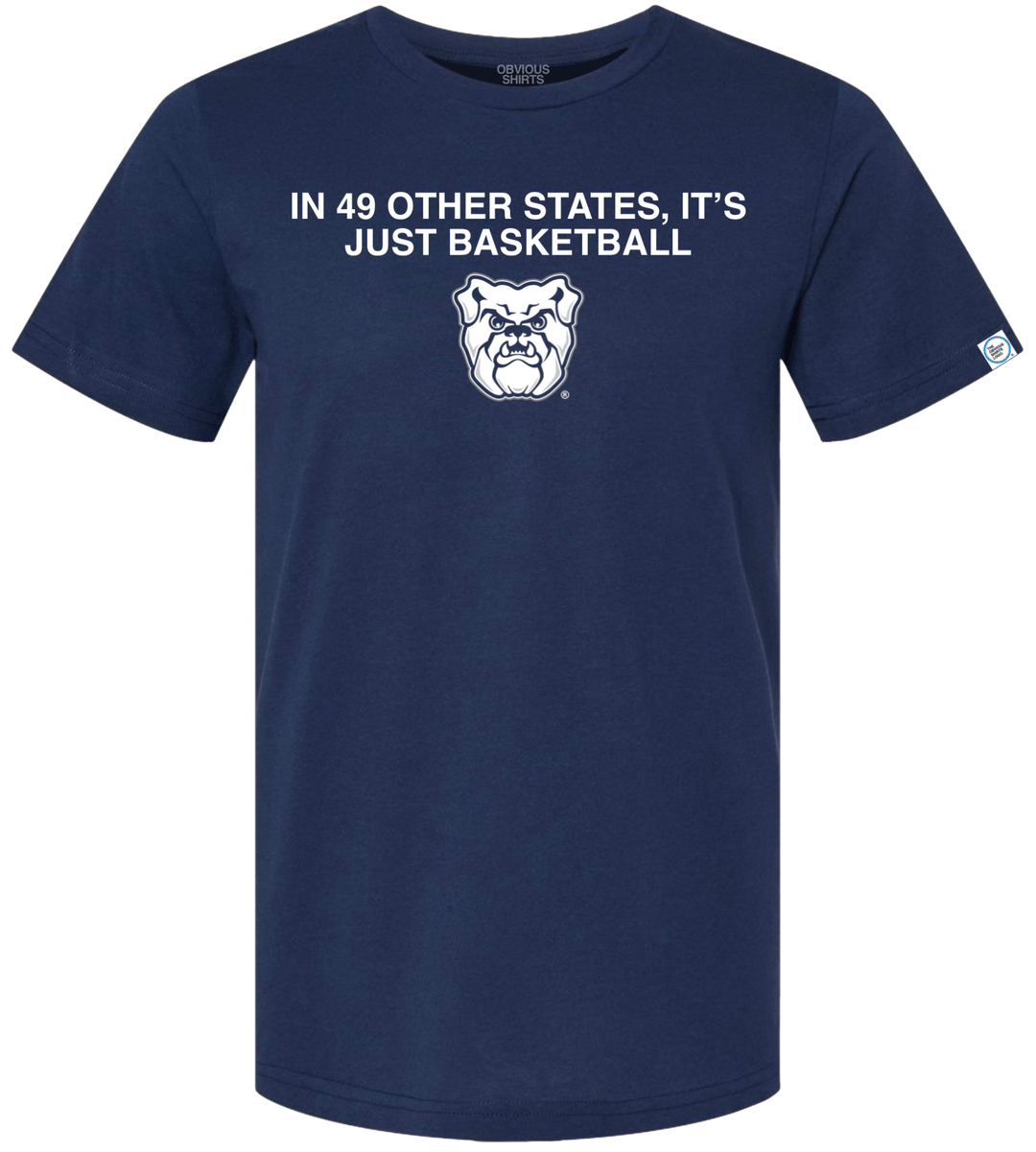 IN 49 OTHER STATES, IT'S JUST BASKETBALL. - OBVIOUS SHIRTS