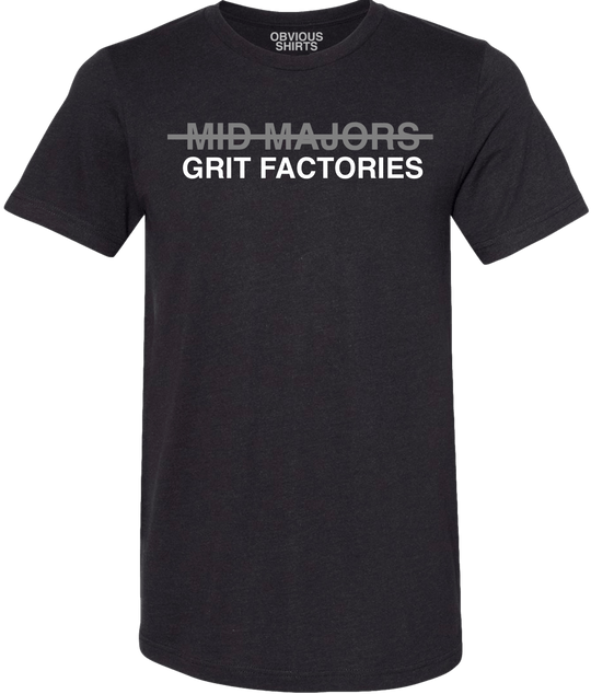 MID MAJORS ARE GRIT FACTORIES. - OBVIOUS SHIRTS