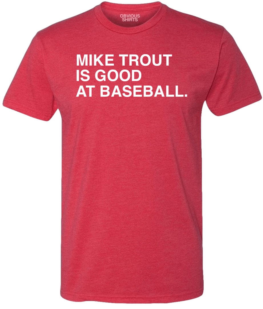 Mike Trout Is Good at Baseball. | obvious Shirts. Red / XL