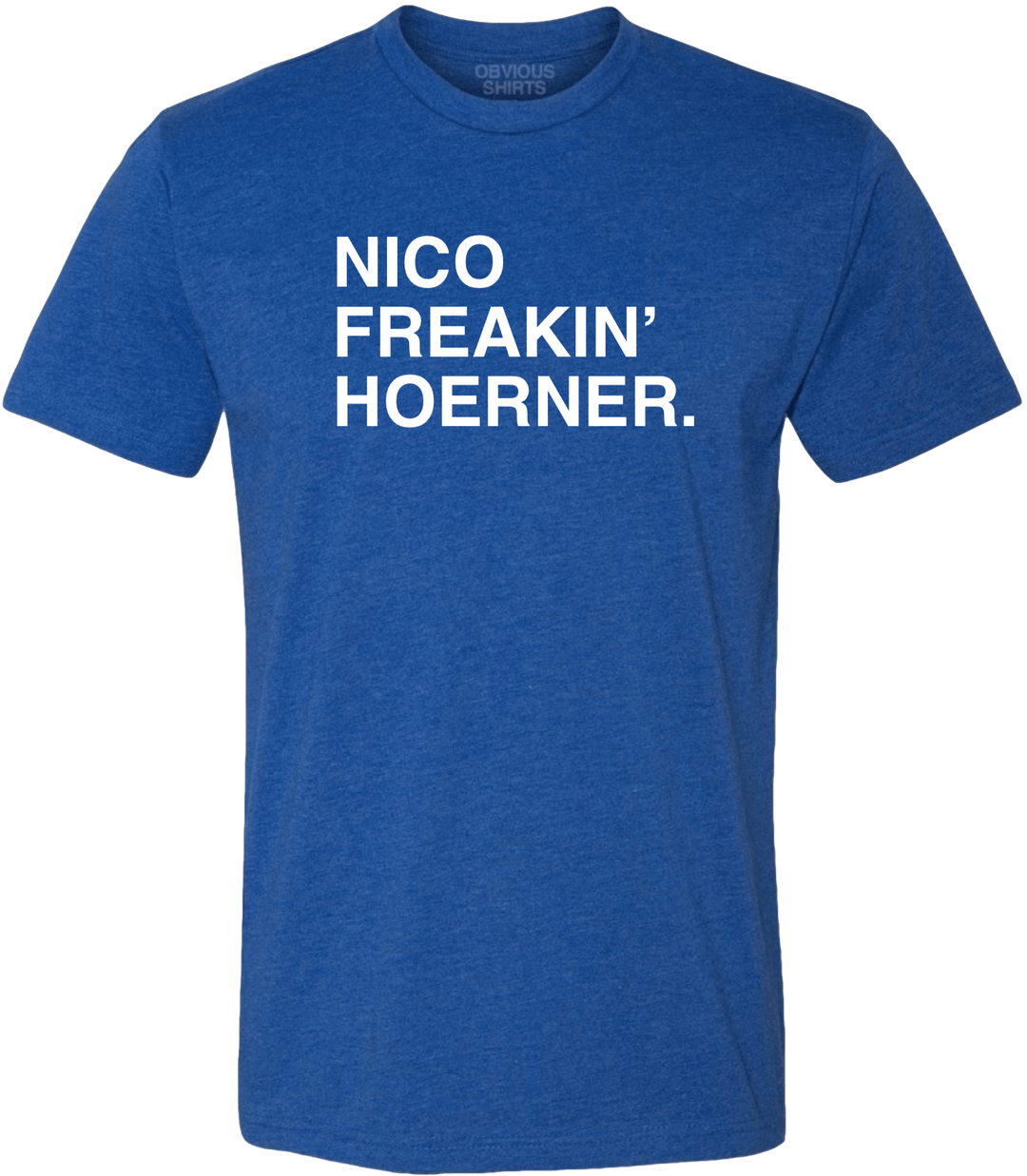 NICO FREAKIN' HOERNER. - OBVIOUS SHIRTS