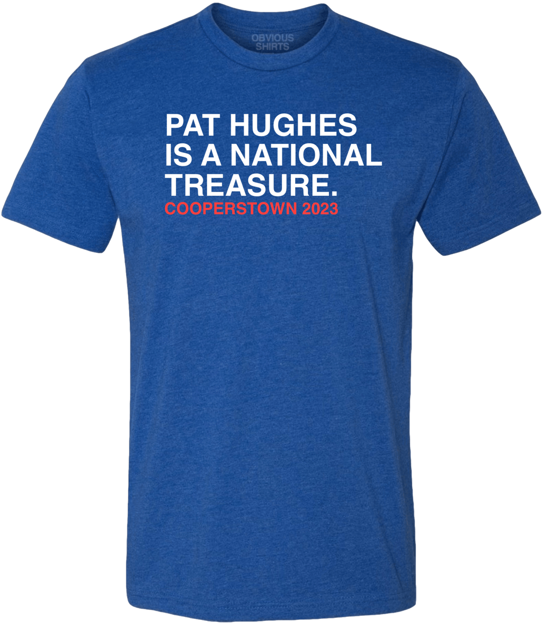 PAT HUGHES IS A NATIONAL TREASURE. - OBVIOUS SHIRTS