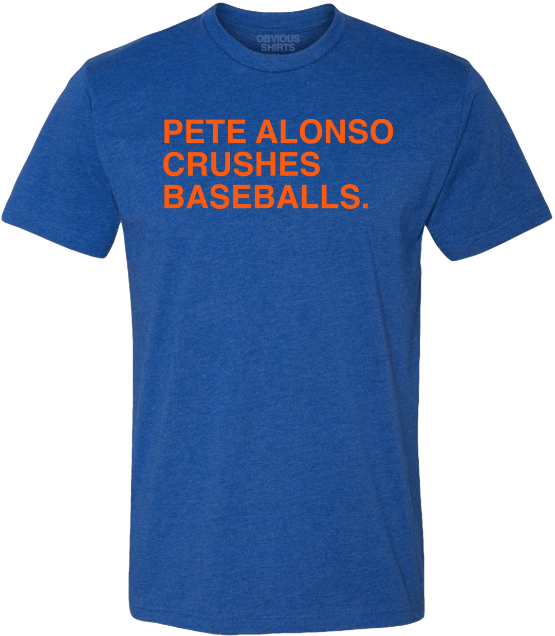 PETE ALONSO CRUSHES BASEBALLS. - OBVIOUS SHIRTS