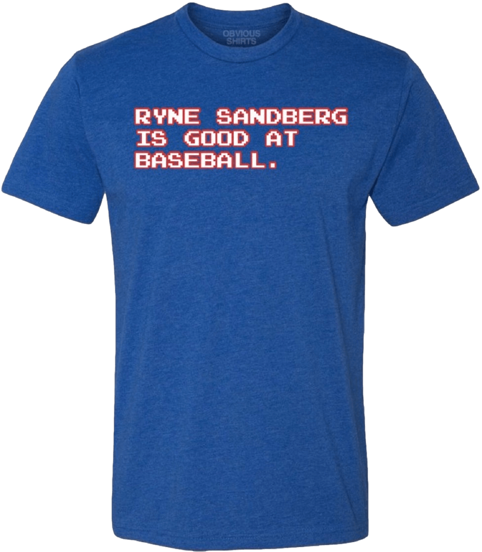 RYNE SANDBERG IS GOOD AT BASEBALL. (RETRO) - OBVIOUS SHIRTS