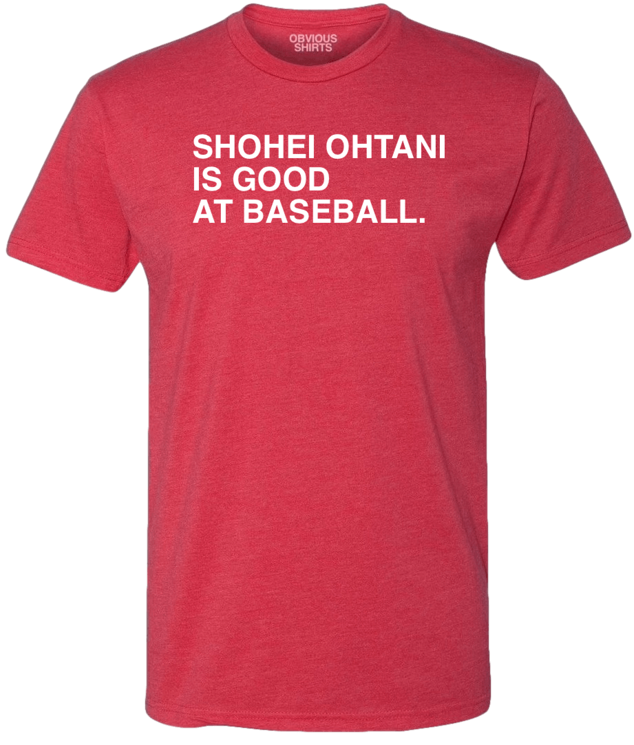 Shohei Ohtani Is Good at Baseball. | obvious Shirts. Red / 3X